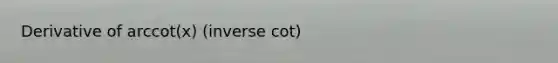 Derivative of arccot(x) (inverse cot)