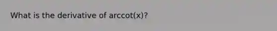 What is the derivative of arccot(x)?