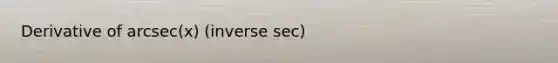 Derivative of arcsec(x) (inverse sec)