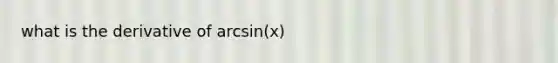 what is the derivative of arcsin(x)