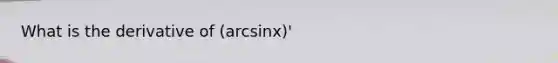 What is the derivative of (arcsinx)'