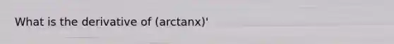 What is the derivative of (arctanx)'