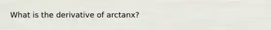 What is the derivative of arctanx?