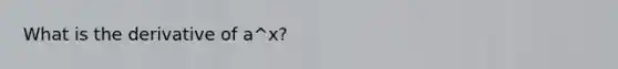 What is the derivative of a^x?