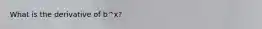 What is the derivative of b^x?