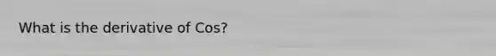 What is the derivative of Cos?