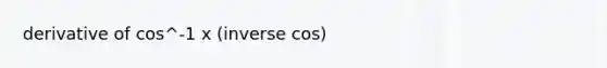 derivative of cos^-1 x (inverse cos)