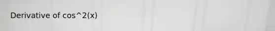Derivative of cos^2(x)