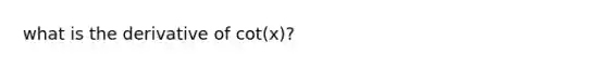 what is the derivative of cot(x)?