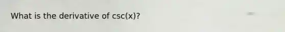 What is the derivative of csc(x)?