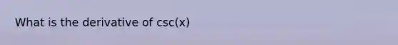 What is the derivative of csc(x)