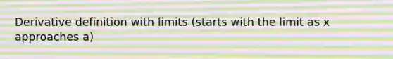 Derivative definition with limits (starts with the limit as x approaches a)