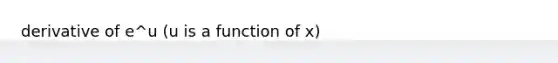 derivative of e^u (u is a function of x)