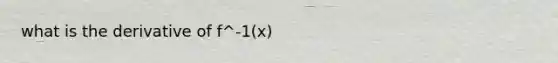 what is the derivative of f^-1(x)