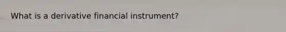 What is a derivative financial instrument?