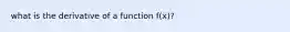 what is the derivative of a function f(x)?