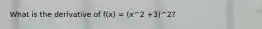 What is the derivative of f(x) = (x^2 +3)^2?