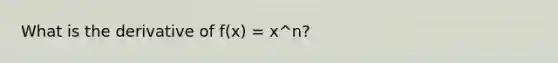 What is the derivative of f(x) = x^n?