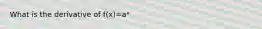 What is the derivative of f(x)=aˣ