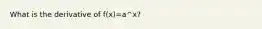 What is the derivative of f(x)=a^x?