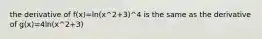 the derivative of f(x)=ln(x^2+3)^4 is the same as the derivative of g(x)=4ln(x^2+3)