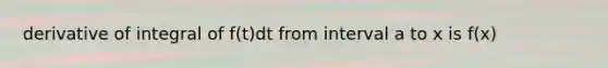 derivative of integral of f(t)dt from interval a to x is f(x)