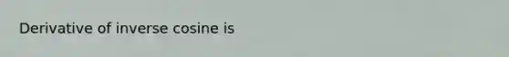 Derivative of inverse cosine is