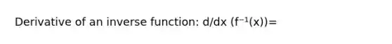 Derivative of an inverse function: d/dx (f⁻¹(x))=