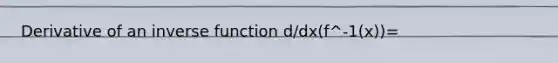 Derivative of an inverse function d/dx(f^-1(x))=