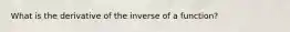 What is the derivative of the inverse of a function?