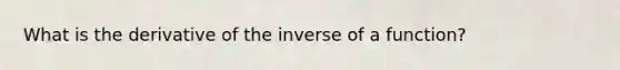 What is the derivative of the inverse of a function?