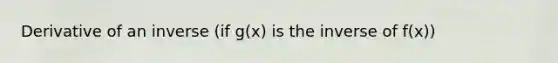 Derivative of an inverse (if g(x) is the inverse of f(x))