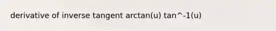 derivative of inverse tangent arctan(u) tan^-1(u)