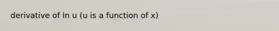 derivative of ln u (u is a function of x)