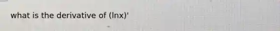 what is the derivative of (lnx)'