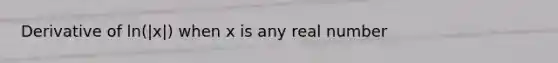 Derivative of ln(|x|) when x is any real number