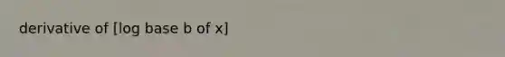 derivative of [log base b of x]