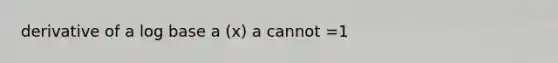 derivative of a log base a (x) a cannot =1