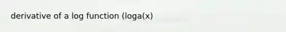 derivative of a log function (loga(x)