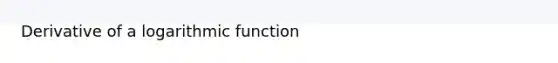 Derivative of a logarithmic function