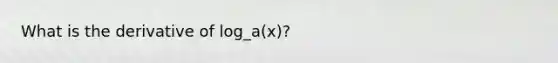 What is the derivative of log_a(x)?