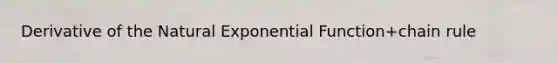 Derivative of the Natural Exponential Function+chain rule
