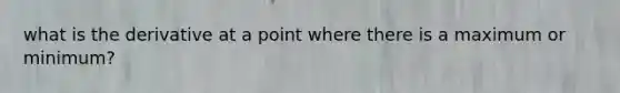 what is the derivative at a point where there is a maximum or minimum?