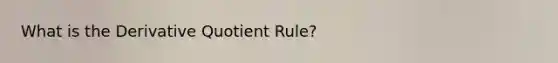 What is the Derivative Quotient Rule?