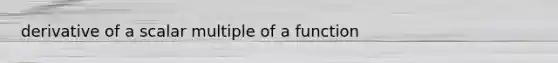 derivative of a scalar multiple of a function