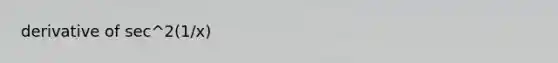 derivative of sec^2(1/x)