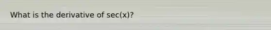 What is the derivative of sec(x)?