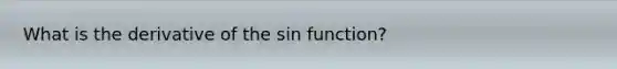 What is the derivative of the sin function?