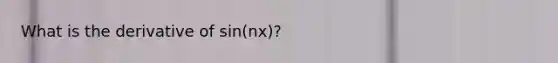 What is the derivative of sin(nx)?