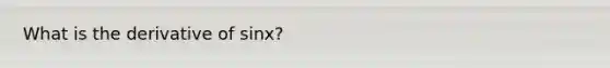What is the derivative of sinx?